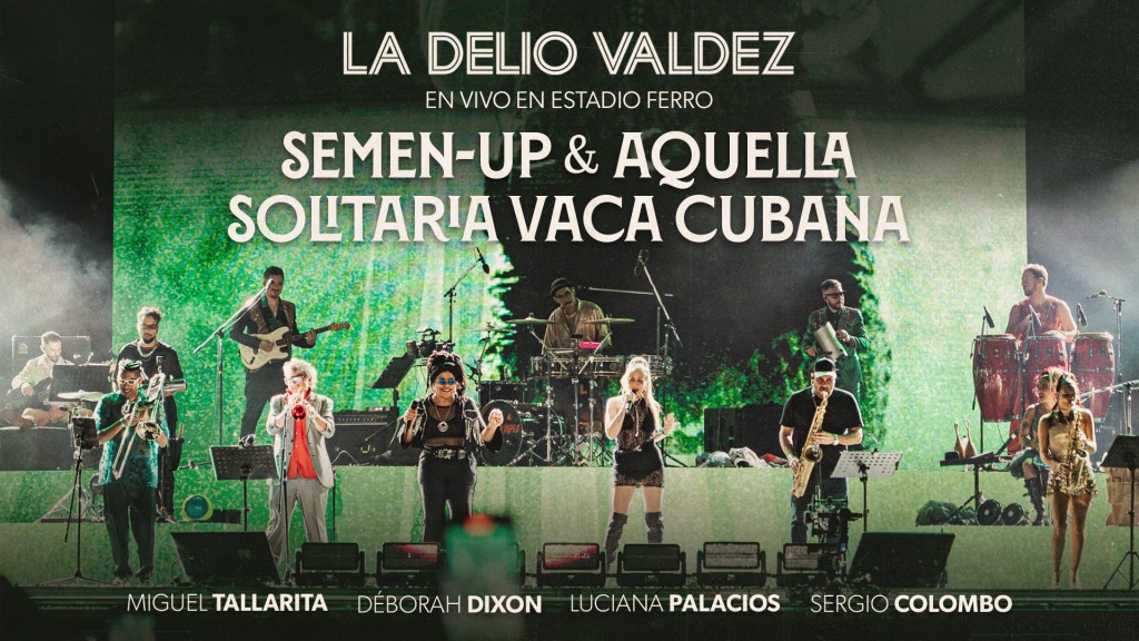 “Semen-up & Aquella Solitaria Vaca Cubana (Vivo Estadio Ferro)” el próximo estreno de La Delio Valdez